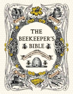 The beekeeper's bible : bees, honey, recipes & other home uses Book cover