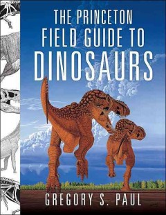 The Princeton field guide to dinosaurs  Cover Image