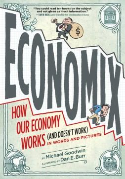 Economix : how our economy works (and doesn't work) in words and pictures  Cover Image