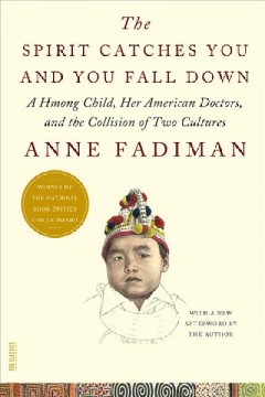 The spirit catches you and you fall down : a Hmong child, her American doctors, and the collison of two cultures  Cover Image