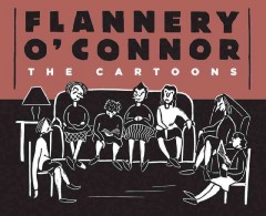 Flannery O'Connor : the cartoons  Cover Image