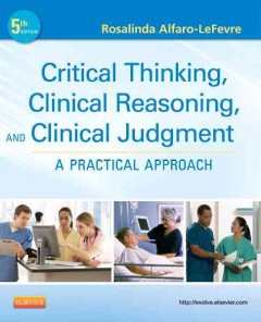 Critical thinking, clinical reasoning, and clinical judgment : a practical approach  Cover Image