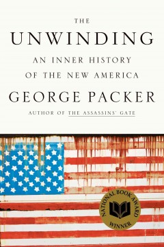 The unwinding : an inner history of the new America  Cover Image