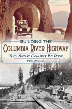 Building the Columbia River Highway : they said it couldn't be done Book cover