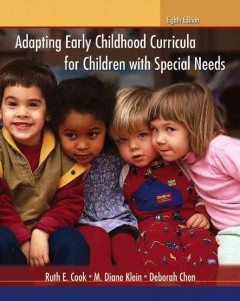 Adapting early childhood curricula for children with special needs / Ruth E. Cook, M. Diane Klein, Deborah Chen. Cover Image