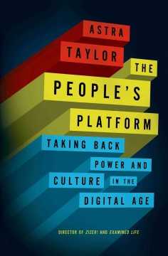 The people's platform : taking back power and culture in the digital age  Cover Image