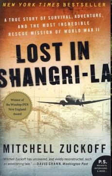 Lost in Shangri-la : a true story of survival, adventure, and the most incredible rescue mission of World War II  Cover Image