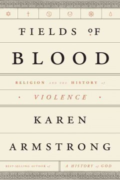 Fields of blood : religion and the history of violence  Cover Image