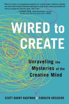 Wired to create : unraveling the mysteries of the creative mind  Cover Image