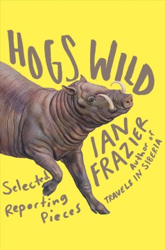 Hogs wild : selected reporting pieces  Cover Image