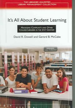 It's all about student learning : managing community and other college libraries in the 21st century  Cover Image