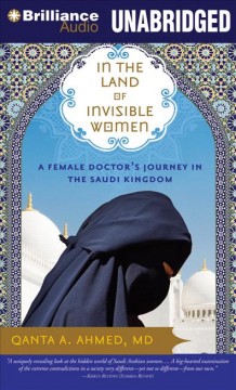 In the land of invisible women : a female doctor's journey in the Saudi kingdom  Cover Image