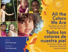 All the colors we are : the story of how we get our skin color = Todos los colores de nuestra piel : la historia de por qué tenemos diferentes colores de piel  Cover Image