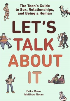 Let's talk about it : the teen's guide to sex, relationships, and being a human  Cover Image