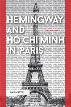 Hemingway and Ho Chi Minh in Paris : The Art of Resistance  Cover Image