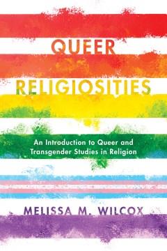 Queer religiosities : an introduction to queer and transgender studies in religion  Cover Image
