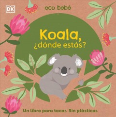 Koala, ¿dónde estás? : un libro para tocar. Sin pl©Łsticos  Cover Image