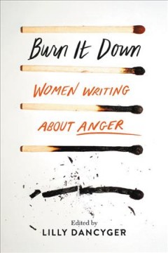 Burn it down : women writing about anger Book cover