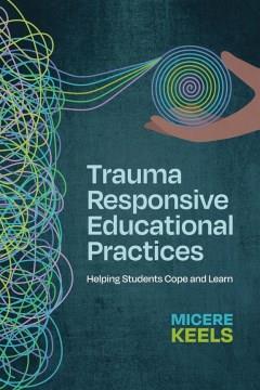 Trauma responsive educational practices : helping students cope and learn Book cover