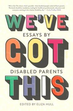 We've got this : essays by disabled parents Book cover