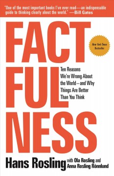 Factfulness : ten reasons we're wrong about the world-- and why things are better than you think  Cover Image