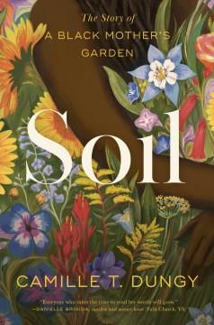 Soil : the story of a Black mother's garden  Cover Image