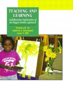 Teaching and learning : collaborative exploration of the Reggio Emilia approach  Cover Image
