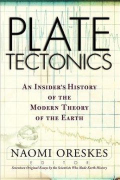Plate tectonics : an insider's history of the modern theory of the Earth  Cover Image