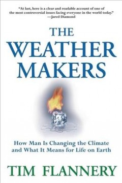 The weather makers : how man is changing the climate and what it means for life on Earth  Cover Image