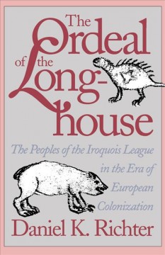 The ordeal of the longhouse : the peoples of the Iroquois League in the era of European colonization  Cover Image