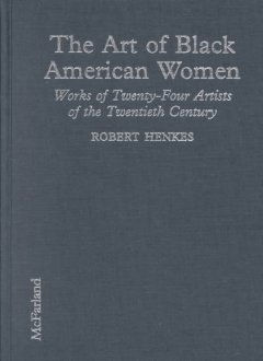 The art of Black American women : works of twenty-four artists of the twentieth century  Cover Image