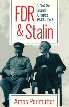 FDR & Stalin : a not so grand alliance, 1943-1945  Cover Image