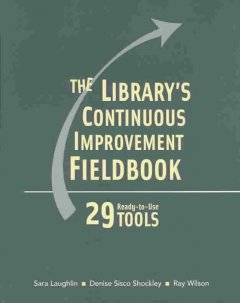 The library's continuous improvement fieldbook : 29 ready-to-use tools  Cover Image
