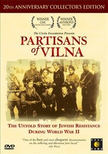 Partisans of Vilna : the untold story of Jewish resistance during World War II  Cover Image