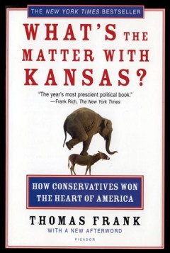 What's the matter with Kansas? : how conservatives won the heart of America  Cover Image