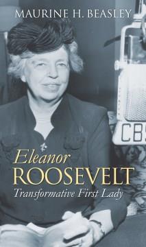 Eleanor Roosevelt : transformative first lady  Cover Image