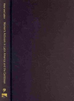 Women's activism in Latin America and the Caribbean : engendering social justice, democratizing citizenship  Cover Image