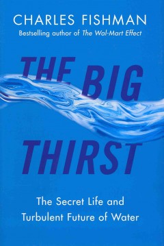 The big thirst : the secret life and turbulent future of water  Cover Image