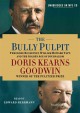 Go to record The bully pulpit : Theodore Roosevelt, William Howard Taft...
