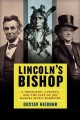 Go to record Lincoln's bishop : a president, a priest, and the fate of ...