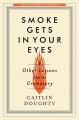Go to record Smoke gets in your eyes : and other lessons from the crema...