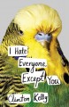 Go to record I hate everyone, except you
