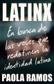 Go to record Latinx : en busca de las voces que redefinen la identidad ...