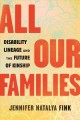 Go to record All our families : disability lineage and the future of ki...