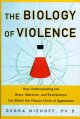 Go to record The biology of violence : how understanding the brain, beh...