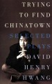 Go to record Trying to find Chinatown : the selected plays